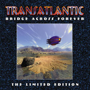 Transatlantic - Bridge Across Forever (limited edition)